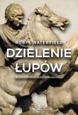 Dzielenie łupów. Wojna o imperium A. Wielkiego. Autor: Robin Waterfield. Dadada.pl Okładka książki Dzielenie łupów. Wojna o imperium A. Wielkiego