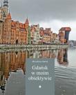 Gdańsk w moim obiektywie. Autor: Smrek Mirosława. Dadada.pl Okładka książki Gdańsk w moim obiektywie