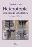 Heterotopie dziecięcego uchodźstwa. Syryjczycy... Autor: Januszewska Edyta. Dadada.pl Okładka książki Heterotopie dziecięcego uchodźstwa. Syryjczycy..