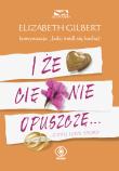 I że Cię nie opuszczę... ...czyli love story. Autor: Elizabeth Gilbert. Dadada.pl Okładka książki I że Cię nie opuszczę... ...czyli love story