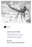 Jak dobrze nam zdobywać góry. Autor: Ludwik Wilczyński. Dadada.pl Okładka książki Jak dobrze nam zdobywać góry