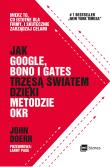 JAK GOOGLE BONO I GATES TRZĘSĄ ŚWIATEM DZIĘKI METODZIE OKR MIERZ TO CO ISTOTNE DLA FIRMY I SKUTECZNIE ZARZĄDZAJ CELAMI. Autor: Doerr John. Dadada.pl Okładka książki JAK GOOGLE BONO I GATES TRZĘSĄ ŚWIATEM DZIĘKI METODZIE OKR MIERZ TO CO ISTOTNE DLA FIRMY I SKUTECZNIE ZARZĄDZAJ CELAMI