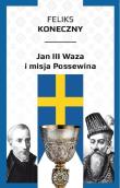 Jan III Waza i misja Possewina. Autor: Feliks Konieczny. Dadada.pl Okładka książki Jan III Waza i misja Possewina