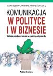 Komunikacja w polityce i w biznesie. Autor: Maria Elena Capitanio, Andrea Di Cicco. Dadada.pl Okładka książki Komunikacja w polityce i w biznesie