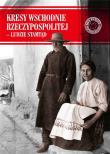 Okładka książki Kresy Wschodnie Rzeczypospolitej - Ludzie stamtąd