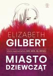 Miasto dziewcząt. Autor: Elizabeth Gilbert, Katarzyna Karłowska. Dadada.pl Okładka książki Miasto dziewcząt