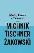 Między Panem a Plebanem. Autor: Michnik Adam, ks. Józef Tischner, Żakowski Jacek. Dadada.pl Okładka książki Między Panem a Plebanem