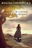 MIŁOŚĆ W CIENIU WIELKIEJ WOJNY. Autor: Ziembicka Bogna. Dadada.pl Okładka książki MIŁOŚĆ W CIENIU WIELKIEJ WOJNY