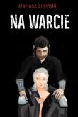 Na Warcie. Autor: Lipiński Dariusz. Dadada.pl Okładka książki Na Warcie
