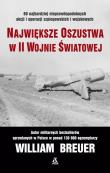 NAJWIĘKSZE OSZUSTWA W II WOJNIE ŚWIATOWEJ WYD. 4. Autor: Breuer William. Dadada.pl Okładka książki NAJWIĘKSZE OSZUSTWA W II WOJNIE ŚWIATOWEJ WYD. 4