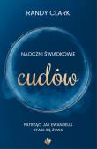Naoczni świadkowie cudów. Autor: Randy Clark. Dadada.pl Okładka książki Naoczni świadkowie cudów