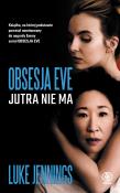 OBSESJA EVE JUTRA NIE MA. Autor: LUKE JENNINGS. Dadada.pl Okładka książki OBSESJA EVE JUTRA NIE MA