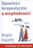 Opowieści terapeutyczne o niepłodności. Autor: Bogda Pawelec. Dadada.pl Okładka książki Opowieści terapeutyczne o niepłodności