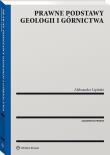 Prawne podstawy geologii i górnictwa. Autor: Aleksander Wincenty Lipiński. Dadada.pl Okładka książki Prawne podstawy geologii i górnictwa