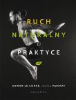 RUCH NATURALNY W PRAKTYCE. Autor: ERWAN LE CORRE. Dadada.pl Okładka książki RUCH NATURALNY W PRAKTYCE