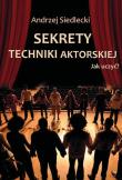 Sekrety techniki aktorskiej. Jak uczyć?. Autor: Siedlecki Andrzej. Dadada.pl Okładka książki Sekrety techniki aktorskiej. Jak uczyć?