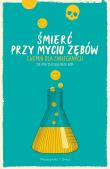 Okładka książki Śmierć przy myciu zębów. Chemia dla zabieganych