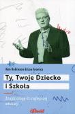 Ty, Twoje dziecko i szkoła / Element. Autor: Robinson K. i Aronica L.. Dadada.pl Okładka książki Ty, Twoje dziecko i szkoła / Element