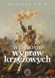 W obronie wypraw krzyżowych. Autor: Bartosz Ćwir. Dadada.pl Okładka książki W obronie wypraw krzyżowych