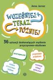 Wcześniej, teraz, póżniej. Autor: Anna Jaroszuk (red.). Dadada.pl Okładka książki Wcześniej, teraz, póżniej
