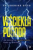 Okładka książki Wściekła pogoda. Jak mszczą się zmiany klimatu, kiedy są ignorowane