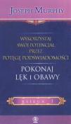 Wykorzystaj swój potencjał  Pokonaj lęk i obawy. Autor: Joseph Murphy. Dadada.pl Okładka książki Wykorzystaj swój potencjał  Pokonaj lęk i obawy