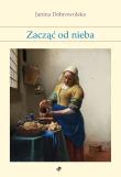 ZACZĄĆ OD NIEBA. Autor: Janina Dobrowolska. Dadada.pl Okładka książki ZACZĄĆ OD NIEBA