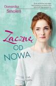 Zacznę od nowa. Autor: Smoleń Dominika. Dadada.pl Okładka książki Zacznę od nowa