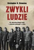 Zwykli ludzie. 101. Rezerwowy Batalion Policji... Autor: Browning Christopher R., Piotr Budkiewicz. Dadada.pl Okładka książki Zwykli ludzie. 101. Rezerwowy Batalion Policji..