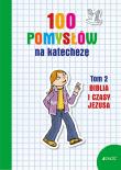 100 POMYSŁÓW NA KATECHEZĘ BIBLIA I CZASY JEZUSA. Autor: Silvia Vecchini. Dadada.pl Okładka książki 100 POMYSŁÓW NA KATECHEZĘ BIBLIA I CZASY JEZUSA