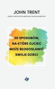 30 sposobów - ojciec może błogosławić swoje dzieci. Autor: Trent John. Dadada.pl Okładka książki 30 sposobów - ojciec może błogosławić swoje dzieci