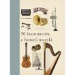 50 instrumentów z historii muzyki. Autor: Wilkinson Philip. Dadada.pl Okładka książki 50 instrumentów z historii muzyki