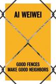 Ai Weiwei Good Fences Make Good Neighbors. Autor: Baume Nicholas, Palmer Daniel S., Stathopoulou Katerina. Dadada.pl Okładka książki Ai Weiwei Good Fences Make Good Neighbors