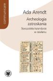 Archeologia zatroskania Staropolskie kalendarze w działaniu. Autor: Arendt Ada. Dadada.pl Okładka książki Archeologia zatroskania Staropolskie kalendarze w działaniu