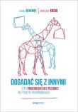 DOGADAĆ SIĘ Z INNYMI CZYLI POROZUMIENIE BEZ PRZEMOCY NIE TYLKO W ŻYCIU ORGANIZACJI. Autor: Berendt Joanna, Agnieszka Kozak. Dadada.pl Okładka książki DOGADAĆ SIĘ Z INNYMI CZYLI POROZUMIENIE BEZ PRZEMOCY NIE TYLKO W ŻYCIU ORGANIZACJI