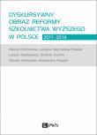 DYSKURSYWNY OBRAZ REFORMY SZKOLNICTWA WYŻSZEGO W POLSCE 2011-2014. Autor: DOMINIK CHOMIK, Ostrowicka Helena. Dadada.pl Okładka książki DYSKURSYWNY OBRAZ REFORMY SZKOLNICTWA WYŻSZEGO W POLSCE 2011-2014