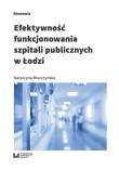 Efektywność funkcjonowania szpitali publicznych w Łodzi. Autor: Miszczyńska Katarzyna. Dadada.pl Okładka książki Efektywność funkcjonowania szpitali publicznych w Łodzi