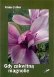 Gdy zakwitną magnolie. Autor: Ginter Anna. Dadada.pl Okładka książki Gdy zakwitną magnolie