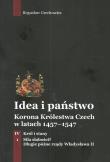 Idea i państwo Korona Królestwa Czech w latach 1457-1547 Tom 4 Część 1. Autor: Czechowicz Bogusław. Dadada.pl Okładka książki Idea i państwo Korona Królestwa Czech w latach 1457-1547 Tom 4 Część 1