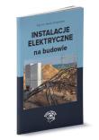 Instalacje elektryczne na budowie. Autor: Strzyżewski Janusz. Dadada.pl Okładka książki Instalacje elektryczne na budowie
