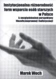 Instytucjonalna różnorodność form wsparcia osób starszych w Polsce. Autor: Woch Marek. Dadada.pl Okładka książki Instytucjonalna różnorodność form wsparcia osób starszych w Polsce