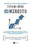 Okładka książki IQ WZROSTU 10 ŚCIEŻEK ROZWOJU W OBLICZU OSTREJ KONKURENCJI I SZYBKO ZMIENIAJĄCEGO SIĘ OTOCZENIA BIZNESOWEGO