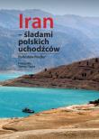 Iran - śladami polskich uchodźców. Autor: Fiedler Arkady Radosław. Dadada.pl Okładka książki Iran - śladami polskich uchodźców