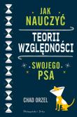 Jak nauczyć teorii względności swojego psa. Autor: Orzel Chad. Dadada.pl Okładka książki Jak nauczyć teorii względności swojego psa