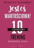 Jesteś wartościowa! 10-tygodniowy trening.... Autor: Brojak-Trzaskowska Małgorzata. Dadada.pl Okładka książki Jesteś wartościowa! 10-tygodniowy trening...