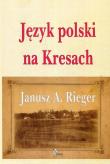 Język polski na Kresach. Autor: Rieger Janusz A.. Dadada.pl Okładka książki Język polski na Kresach
