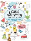 Okładka książki KAWAII JAK RYSOWAĆ NAPRAWDĘ UROCZO RYSUJ WSZYSTKO TAK SŁODKO JAK MOŻNA