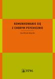 Komunikowanie się z chorym psychicznie. Autor: Wilczek-Rużyczka Ewa. Dadada.pl Okładka książki Komunikowanie się z chorym psychicznie