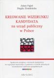 Kreowanie wizerunku kandydata na urząd publiczny w Polsce. Autor: Figiel Adam, Ziembińska Magda. Dadada.pl Okładka książki Kreowanie wizerunku kandydata na urząd publiczny w Polsce