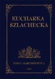Kucharka szlachecka. Autor: Marciszewska Maria. Dadada.pl Okładka książki Kucharka szlachecka